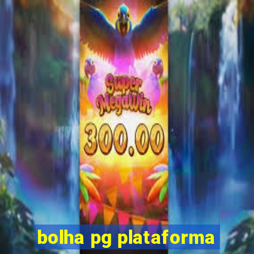 bolha pg plataforma